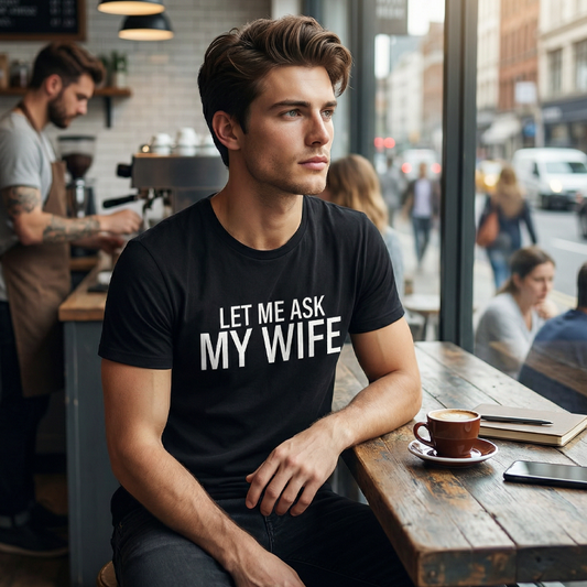 💎 58% OFF! 💎 "Let Me Ask My Wife" Funny Men’s T-Shirt – Premium Cotton Blend, Athletic Fit & Conversation-Starting Humor 😄👕